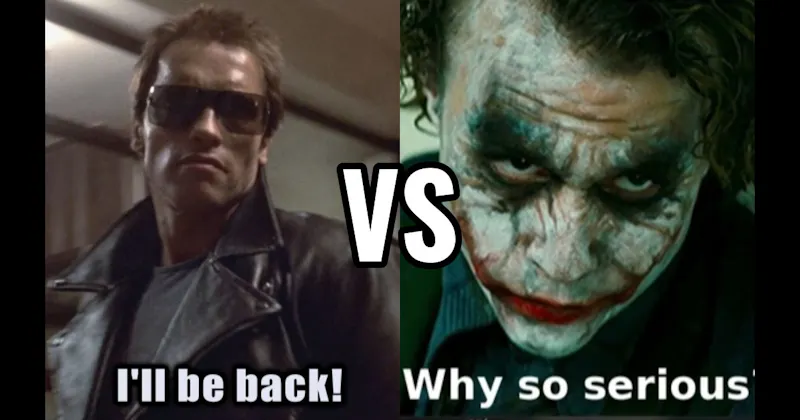 I’ll Be Back (Terminator) vs. Why So Serious (The Dark Knight)