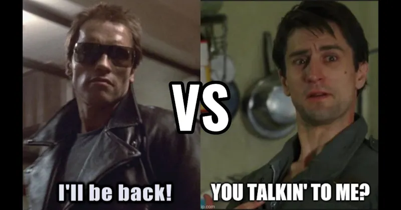 I’ll Be Back (Terminator) vs. You Talking to Me (Taxi Driver)