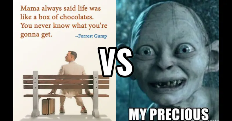 Life Is Like a Box of Chocolates (Forrest Gump) vs. My Precious (Lord of the Rings)
