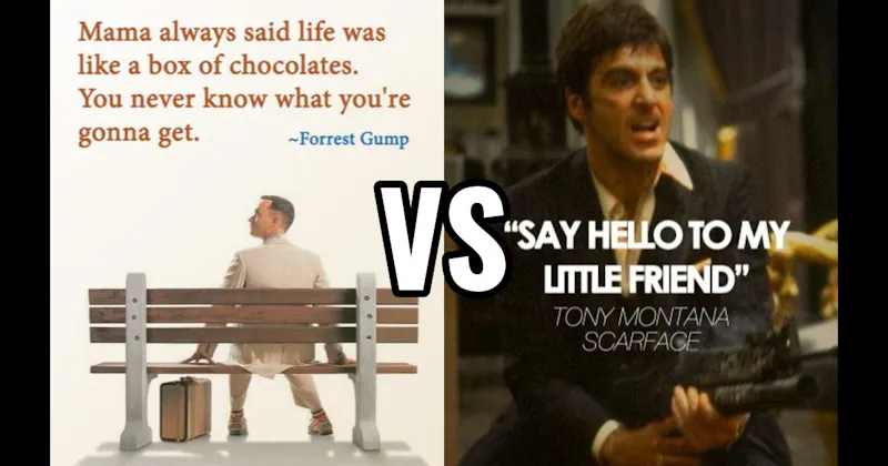 "Say Hello to My Little Friend" (Scarface) vs. Life Is Like a Box of Chocolates (Forrest Gump)
