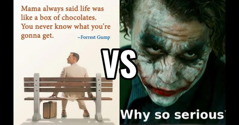 Life Is Like a Box of Chocolates (Forrest Gump) vs. Why So Serious (The Dark Knight)