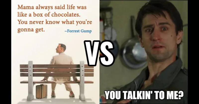 Life Is Like a Box of Chocolates (Forrest Gump) vs. You Talking to Me (Taxi Driver)