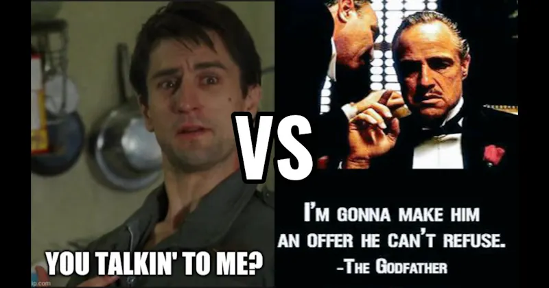 Offer He Can’t Refuse (The Godfather) vs. You Talking to Me (Taxi Driver)