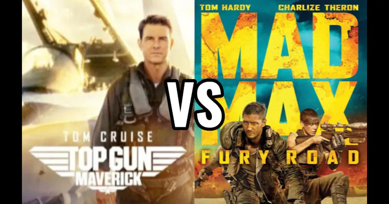 Mad Max: Fury Road (2015) vs. Top Gun: Maverick (2022)