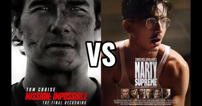 Marty Supreme (2025) vs. Mission: Impossible – The Final Reckoning (2025)