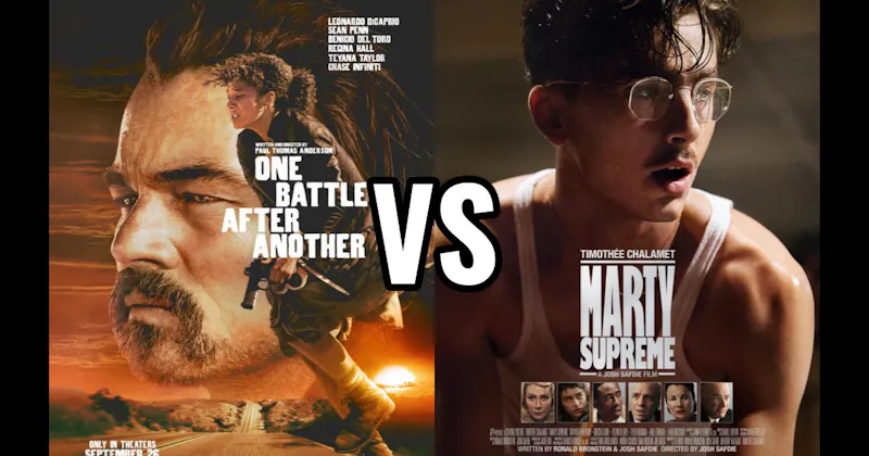 Marty Supreme (2025) vs. One Battle After Another (2025)