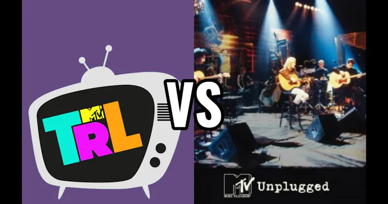 MTV Unplugged vs. TRL (Total Request Live)