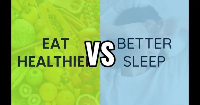 Better Sleep vs. Eat Healthier