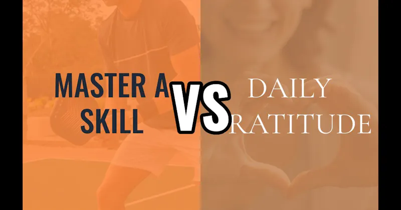 Daily Gratitude vs. Master a Skill