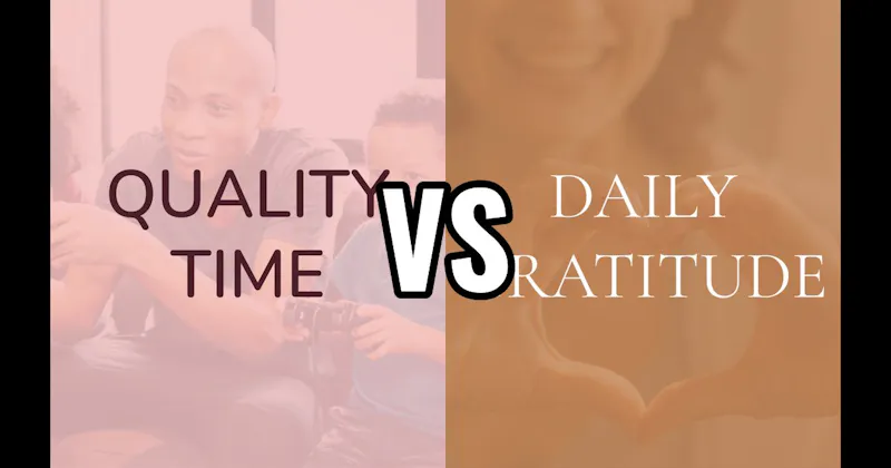 Daily Gratitude vs. Quality Time