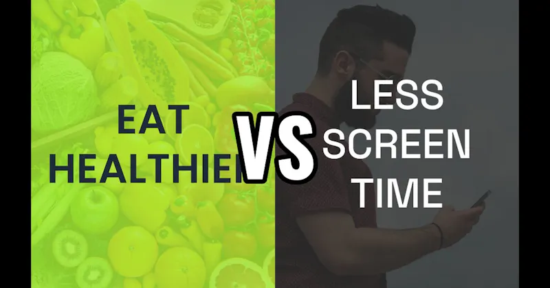 Eat Healthier vs. Less Screen Time