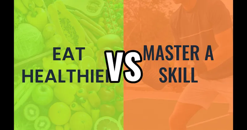 Eat Healthier vs. Master a Skill