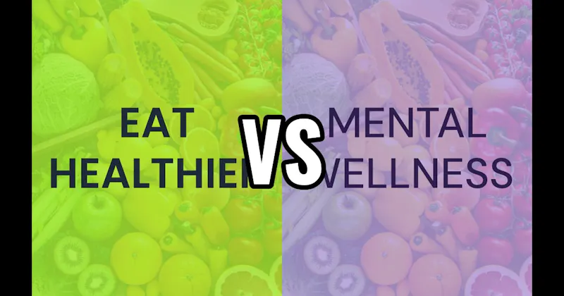 Eat Healthier vs. Mental Wellness