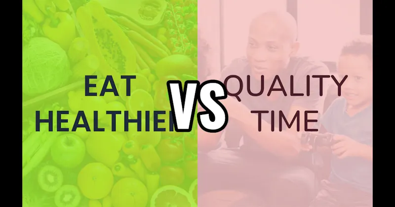 Eat Healthier vs. Quality Time