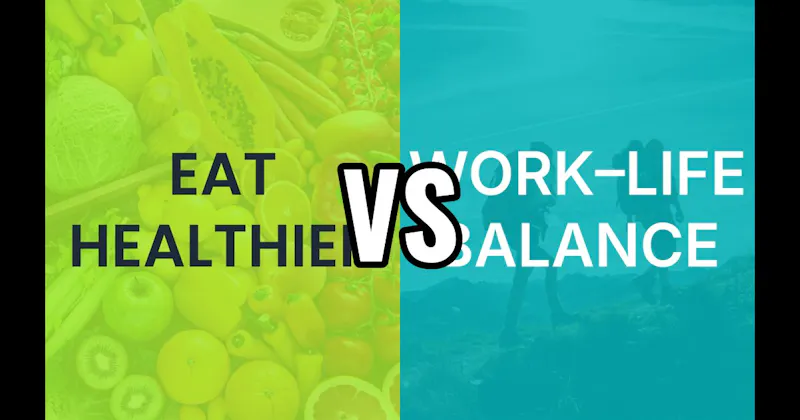 Eat Healthier vs. Work–Life Balance
