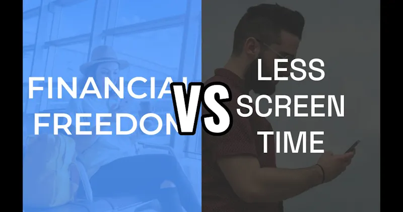 Financial Freedom vs. Less Screen Time