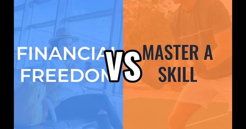 Financial Freedom vs. Master a Skill