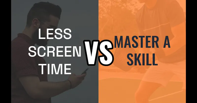 Less Screen Time vs. Master a Skill