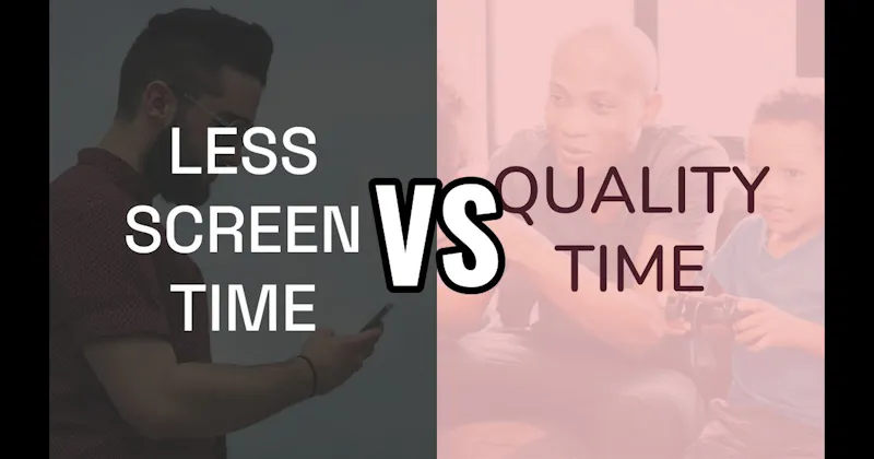 Less Screen Time vs. Quality Time