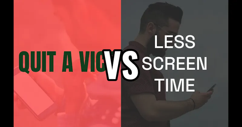 Less Screen Time vs. Quit a Vice