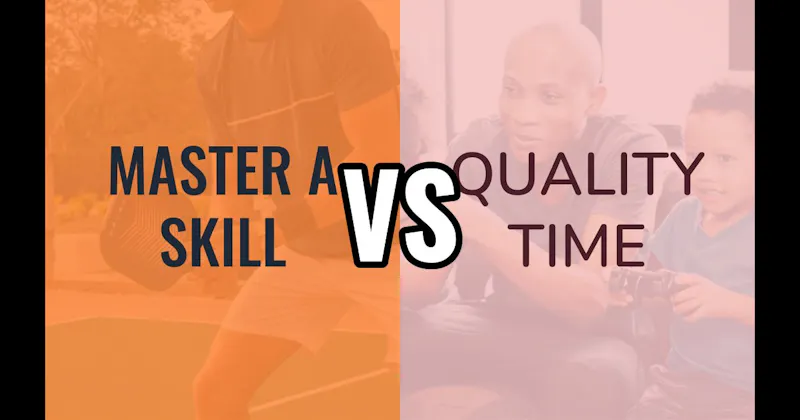 Master a Skill vs. Quality Time