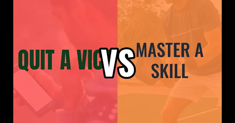 Master a Skill vs. Quit a Vice