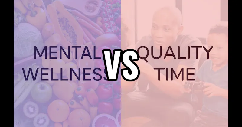 Mental Wellness vs. Quality Time