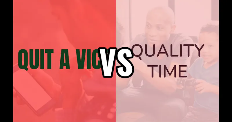 Quality Time vs. Quit a Vice