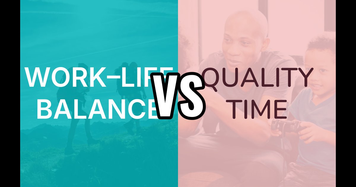 Quality Time vs Work–Life Balance: Quality Time Leads