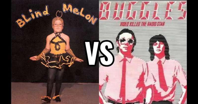 No Rain by Blind Melon vs. Video Killed the Radio Star by The Buggles