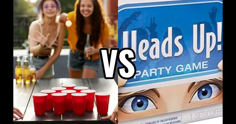 Beer Pong vs. Heads Up!