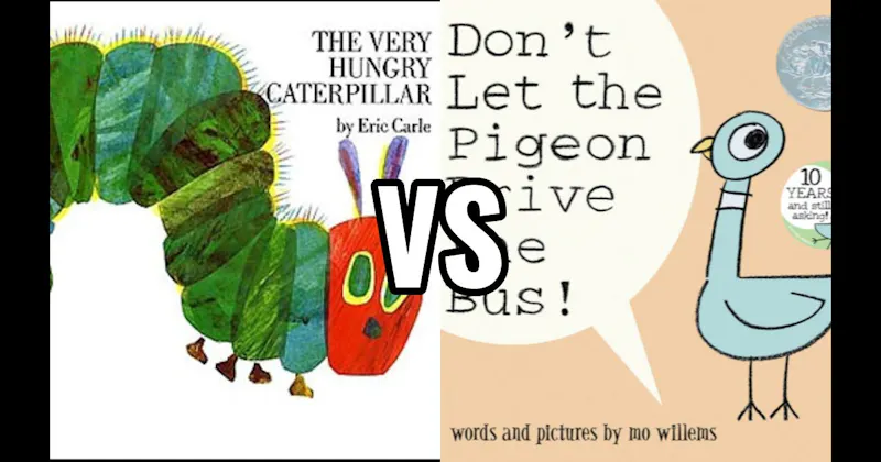 Don’t Let the Pigeon Drive the Bus! vs. The Very Hungry Caterpillar