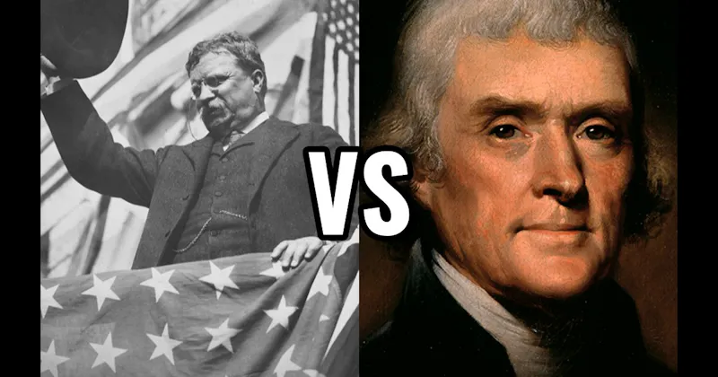 Theodore Roosevelt vs. Thomas Jefferson