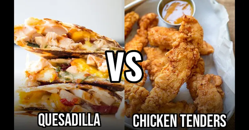 Chicken Tenders vs. Quesadillas