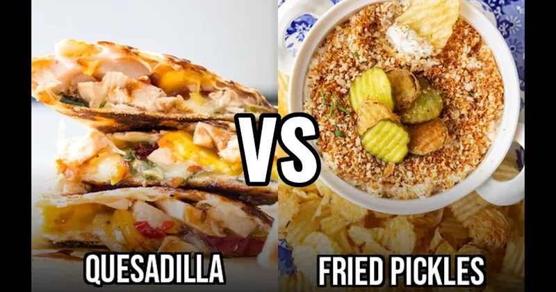 Fried Pickles vs. Quesadillas