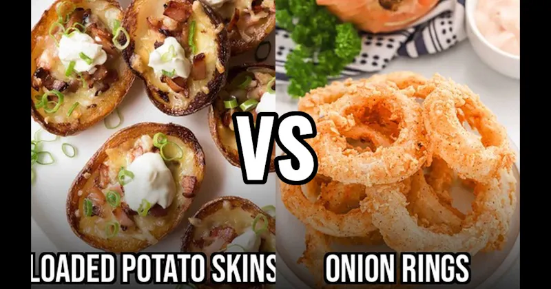 Loaded Potato Skins vs. Onion Rings