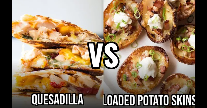 Loaded Potato Skins vs. Quesadillas