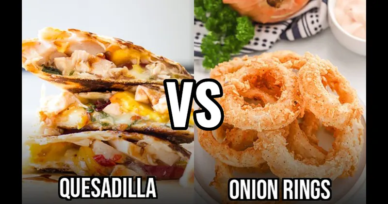 Onion Rings vs. Quesadillas