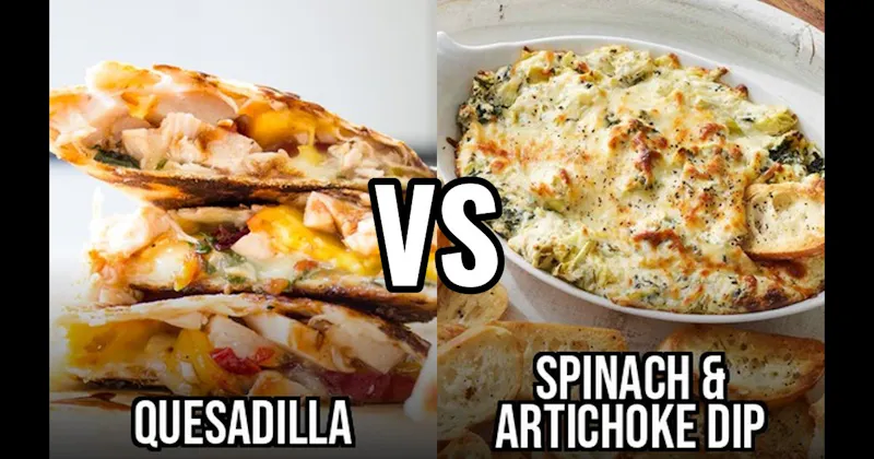 Quesadillas vs. Spinach Artichoke Dip