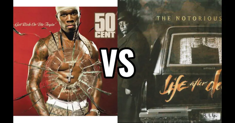 Get Rich or Die Tryin’ vs. Life After Death