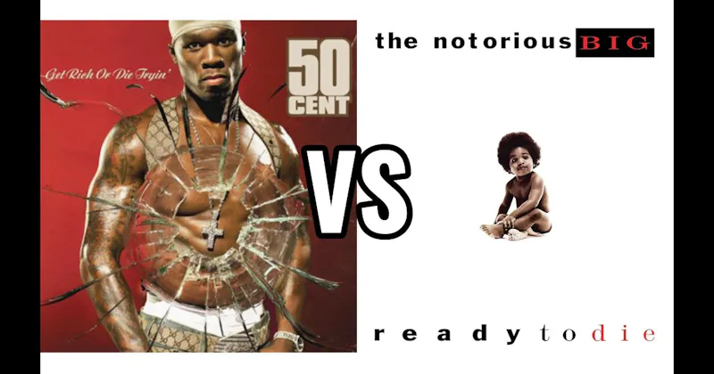 Get Rich or Die Tryin’ vs. Ready to Die