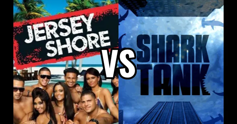 Jersey Shore vs. Shark Tank