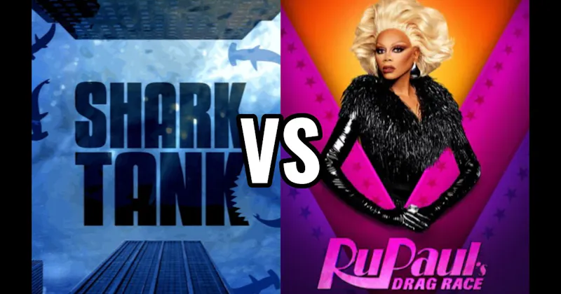 RuPaul’s Drag Race vs. Shark Tank