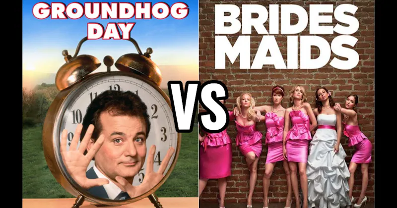 Bridesmaids vs. Groundhog Day