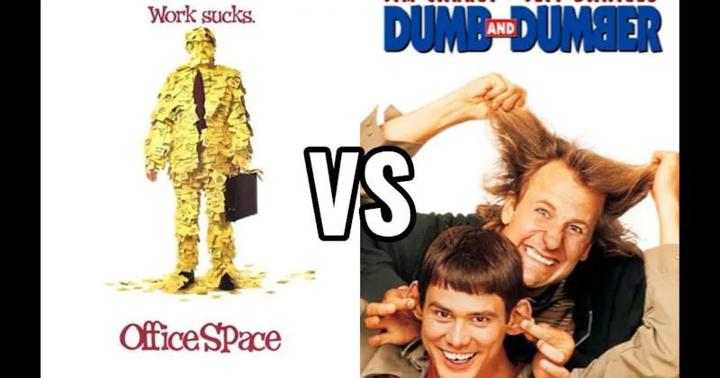 Dumb and Dumber vs. Office Space