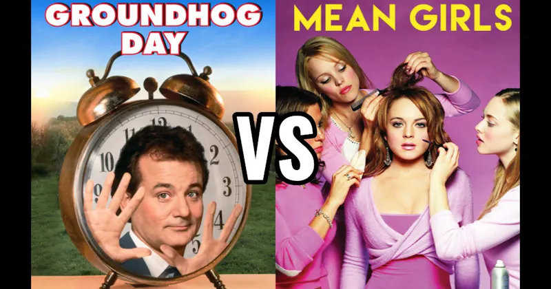 Groundhog Day vs. Mean Girls (2004)