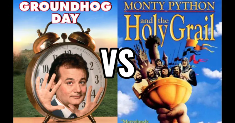 Groundhog Day vs. Monty Python and the Holy Grail