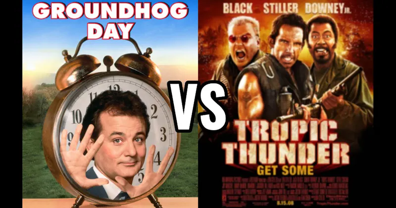 Groundhog Day vs. Tropic Thunder