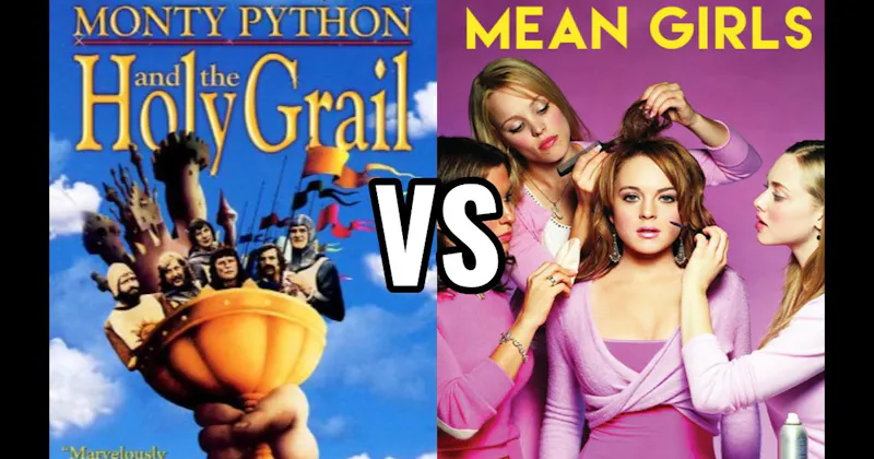 Mean Girls (2004) vs. Monty Python and the Holy Grail