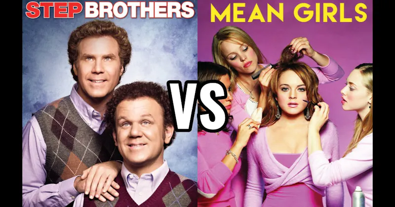 Mean Girls (2004) vs. Step Brothers